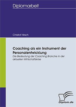 E-Book (pdf) Coaching als ein Instrument der Personalentwicklung: Die Bedeutung der Coaching Branche in der aktuellen Wirtschaftskrise von Christof Hirsch