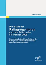 E-Book (pdf) Die Macht der Rating-Agenturen und ihre Rolle in der Finanzkrise 2008: Historische Entwicklungsfaktoren des Ratings und ein Überblick über die Regulierungsmaßnahmen von Chekdar Bavli