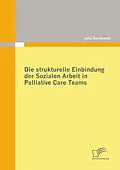 E-Book (pdf) Die strukturelle Einbindung der Sozialen Arbeit in Palliative Care Teams von Julia Bartkowski
