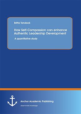 eBook (pdf) How Self-Compassion can enhance Authentic Leadership Development: A quantitative study de Britta Tondock