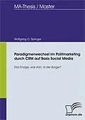 E-Book (pdf) Paradigmenwechsel im Politmarketing durch CRM auf Basis Social Media von Wolfgang O. Springer