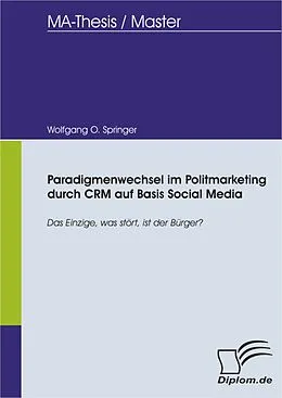 E-Book (pdf) Paradigmenwechsel im Politmarketing durch CRM auf Basis Social Media von Wolfgang O. Springer