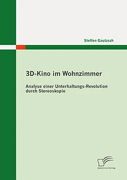E-Book (pdf) 3D-Kino im Wohnzimmer: Analyse einer Unterhaltungs-Revolution durch Stereoskopie von Steffen Gautzsch