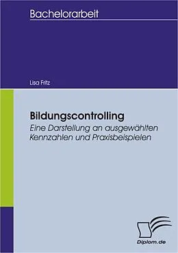 E-Book (pdf) Bildungscontrolling: Eine Darstellung an ausgewählten Kennzahlen und Praxisbeispielen von Lisa Fritz