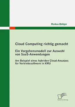 E-Book (pdf) Cloud Computing richtig gemacht: Ein Vorgehensmodell zur Auswahl von SaaS-Anwendungen von Markus Böttger