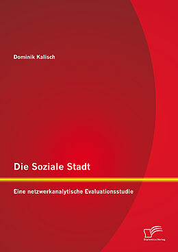E-Book (pdf) Die Soziale Stadt: Eine netzwerkanalytische Evaluationsstudie von Dominik Kalisch