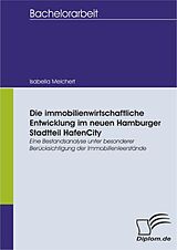E-Book (pdf) Die immobilienwirtschaftliche Entwicklung im neuen Hamburger Stadtteil HafenCity. Eine Bestandsanalyse unter besonderer Berücksichtigung der Immobilienleerstände von Isabella Melchert