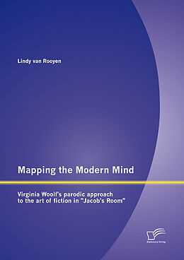 eBook (pdf) Mapping the Modern Mind: Virginia Woolf's parodic approach to the art of fiction in "Jacob's Room" de Lindy van Rooyen