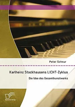 E-Book (pdf) Karlheinz Stockhausens LICHT-Zyklus: Die Idee des Gesamtkunstwerks von Peter Schnur