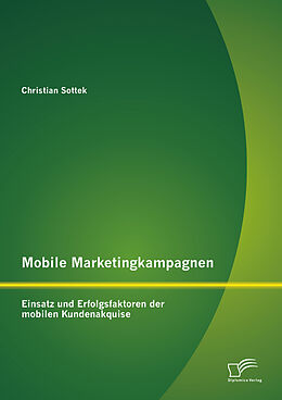 E-Book (pdf) Mobile Marketingkampagnen - Einsatz und Erfolgsfaktoren der mobilen Kundenakquise von Christian Sottek