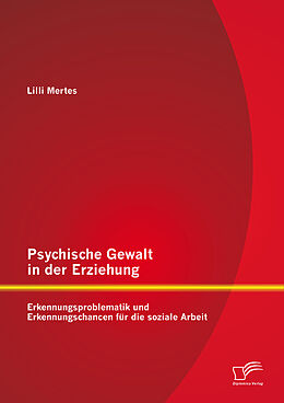 E-Book (pdf) Psychische Gewalt in der Erziehung: Erkennungsproblematik und Erkennungschancen für die soziale Arbeit von Lilli Mertes