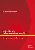 E-Book (pdf) L-Carnitin als Nahrungsergänzungsmittel: Eine sportmedizinische Betrachtung von Dennis Mank, Ina Hawener
