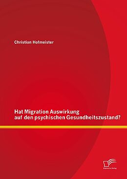 E-Book (pdf) Hat Migration Auswirkung auf den psychischen Gesundheitszustand? von Christian Hofmeister