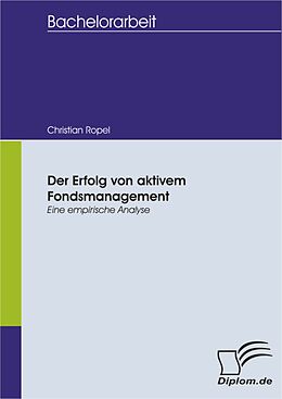 E-Book (pdf) Der Erfolg von aktivem Fondsmanagement - Eine empirische Analyse von Christian Ropel