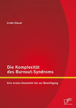 E-Book (pdf) Die Komplexität des Burnout-Syndroms: Vom ersten Anzeichen bis zur Bewältigung von Linda Steuer