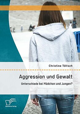 E-Book (pdf) Aggression und Gewalt: Unterschiede bei Mädchen und Jungen? von Christine Töltsch