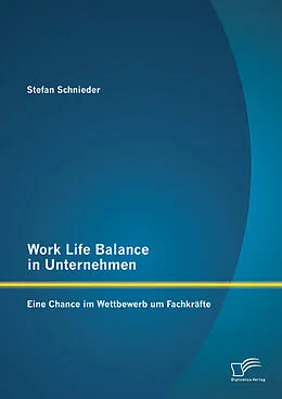 E-Book (pdf) Work Life Balance in Unternehmen: Eine Chance im Wettbewerb um Fachkräfte von Stefan Schnieder