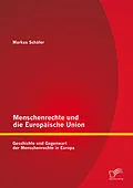 E-Book (pdf) Menschenrechte und die Europäische Union: Geschichte und Gegenwart der Menschenrechte in Europa von Markus Schäfer