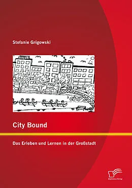 E-Book (pdf) City Bound: Das Erleben und Lernen in der Großstadt von Stefanie Grigowski
