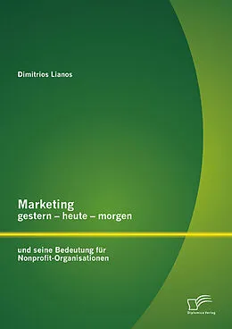 E-Book (pdf) Marketing gestern - heute - morgen und seine Bedeutung für Nonprofit-Organisationen von Dimitrios Lianos