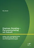 E-Book (pdf) Employer Branding - Personalmarketing mit Zukunft: Aufbau einer Arbeitgebermarke zur Kompensation des Fach- und Führungskräftemangels von Nico Oertel