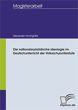 E-Book (pdf) Die nationalsozialistische Ideologie im Deutschunterricht der Volksschulunterstufe von Alexander Hochgräfe