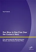 E-Book (pdf) Das Böse in One Flew Over the Cuckoo's Nest: Eine philosophische Betrachtung des Romans, des Dramas und des Films von Toni Friedrich