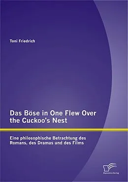 E-Book (pdf) Das Böse in One Flew Over the Cuckoo's Nest: Eine philosophische Betrachtung des Romans, des Dramas und des Films von Toni Friedrich