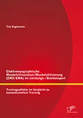 E-Book (pdf) Elektromyographische Muskelstimulation/Muskelaktivierung (EMS/EMA) im Leistungs-/Breitensport: Trainingseffekte im Vergleich zu konventionellem Training von Tim Vogelmann