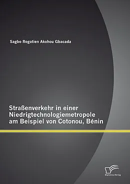 E-Book (pdf) Straßenverkehr in einer Niedrigtechnologiemetropole am Beispiel von Cotonou, Bénin von Sagbo Rogatien Akohou Gbacada