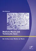 E-Book (pdf) Mediale Musik und technische Aura: Der Einfluss neuer Medien auf Musik von Alex Getmann