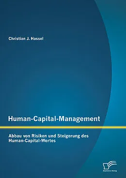 E-Book (pdf) Human-Capital-Management: Abbau von Risiken und Steigerung des Human-Capital-Wertes von Christian J. Hassel