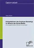E-Book (pdf) Erfolgsfaktoren des Employer Brandings im Bereich der Social Media: Eine vergleichende Unternehmensanalyse von Maria Weber