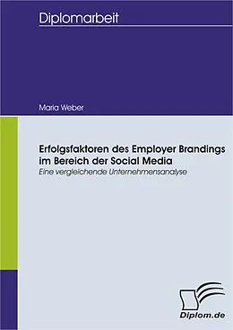 E-Book (pdf) Erfolgsfaktoren des Employer Brandings im Bereich der Social Media: Eine vergleichende Unternehmensanalyse von Maria Weber