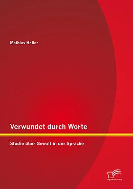 E-Book (pdf) Verwundet durch Worte: Studie über Gewalt in der Sprache von Mathias Haller