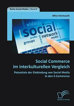 E-Book (pdf) Social Commerce im interkulturellen Vergleich: Potentiale der Einbindung von Social Media in den E-Commerce von Mira Heimsoth
