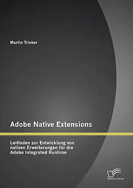 E-Book (pdf) Adobe Native Extensions: Leitfaden zur Entwicklung von nativen Erweiterungen für die Adobe Integrated Runtime von Martin Trinker