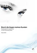 E-Book (pdf) Durch die Augen meines Kunden: Praxishandbuch für Usability Tests mit einem Eyetracking System von Danny Nauth
