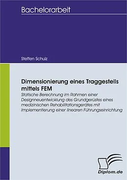 E-Book (pdf) Dimensionierung eines Traggestells mittels FEM: Statische Berechnung im Rahmen einer Designneuentwicklung des Grundgerüstes eines medizinischen Rehabilitationsgerätes mit Implementierung einer linearen Führungseinrichtung von Steffen Schulz
