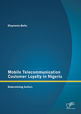 eBook (pdf) Mobile Telecommunication Customer Loyalty in Nigeria: Determining factors de Olayiwola Bello