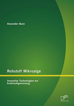 E-Book (pdf) Rohstoff Mikroalge: Innovative Technologien zur Kraftstoffgewinnung von Alexander Buck