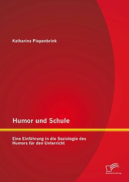 E-Book (pdf) Humor und Schule: Eine Einführung in die Soziologie des Humors für den Unterricht von Katharina Piepenbrink