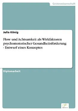 E-Book (pdf) Flow und Achtsamkeit als Wirkfaktoren psychomotorischer Gesundheitsförderung - Entwurf eines Konzeptes von Julia König