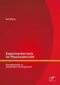 E-Book (pdf) Experimentiertests im Physikunterricht: Eine Alternative zu schriftlichen Leistungstests? von Ueli Zberg