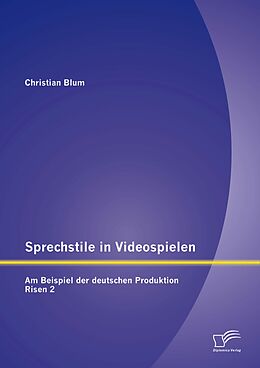 E-Book (pdf) Sprechstile in Videospielen: Am Beispiel der deutschen Produktion Risen 2 von Christian Blum