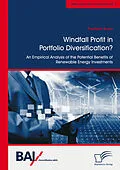 E-Book (pdf) Windfall Profit in Portfolio Diversification?: An Empirical Analysis of the Potential Benefits of Renewable Energy Investments von Frederik Bruns