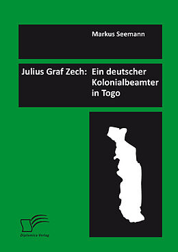 E-Book (pdf) Julius Graf Zech: Ein deutscher Kolonialbeamter in Togo von Markus Seemann