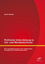 E-Book (pdf) Politische Unterstützung in Ost- und Westdeutschland: Eine quantitative Analyse unter Studierenden im Kontext der Politikverdrossenheit von Nicole Becker