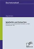 E-Book (pdf) Splatterfilm und Torture Porn - Politische und soziokulturelle Parallelen zu dem Amerika der 70er von Jörg Lehmann