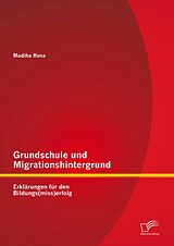 E-Book (pdf) Grundschule und Migrationshintergrund: Erklärungen für den Bildungs(miss)erfolg von Madiha Rana